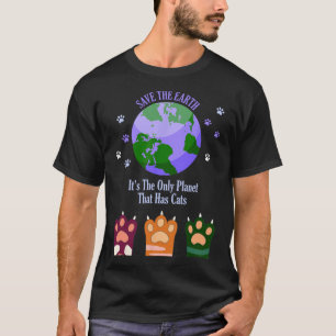Earth Day Save The Earth It's The Only Planet That T-Shirt