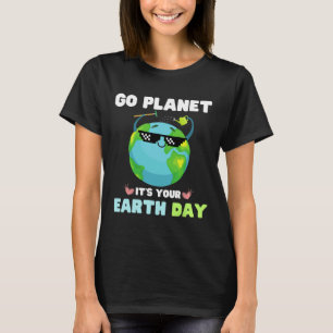 Earth Day Shirt Go Planet It's Your Earth Day