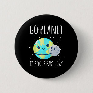 Earth Day Shirt Go Planet It's Your Earth Day Funn 6 Cm Round Badge