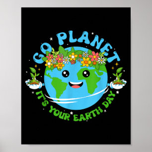 Earth Day Shirt Go Planet Its Your Earth Day Funny Poster