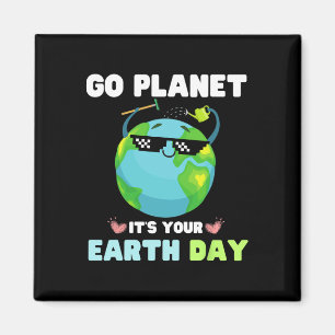 Earth Day Shirt Go Planet It's Your Earth Day Magnet