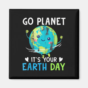 Earth Day Shirt Go Planet It's Your Earth Day Wome Magnet