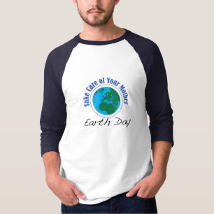 Earth Day - Take Care of Your Mother T-Shirt