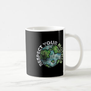 Earth Day Tees 4 Us Respect Your Mother Vintage Ea Coffee Mug