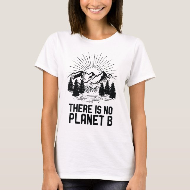Earth Day There Is No Planet B Climate Change T-Shirt (Front)