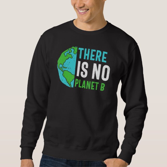 Earth Day There Is No Planet B Recycle Funny Recyc Sweatshirt (Front)