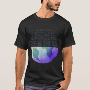 Earth Day Unless Someone Like You Cares A Whole Aw T-Shirt