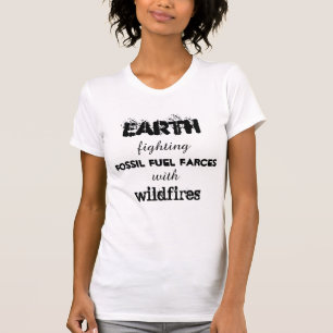 Earth fighting fossil fuel farces with wildfires T-Shirt