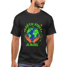 Earth First Always Earth Day T-Shirt