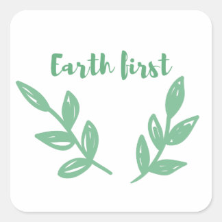 Earth first / Eco friendly, zero waste, go green Square Sticker