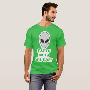 Earth girls are easy, alien Gray ufo t-Shirt