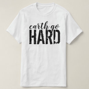 earth go HARD T-Shirt