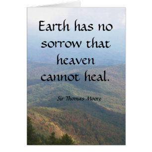 Earth has no sorrow that heaven cannot heal.