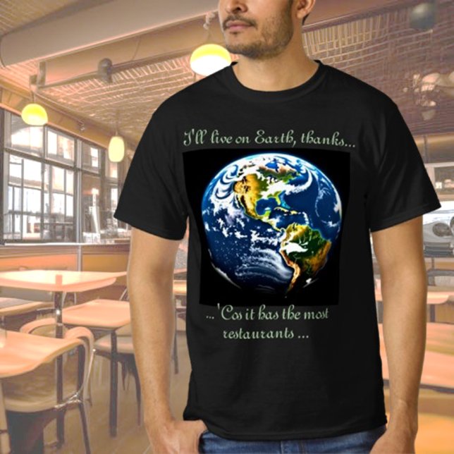 Earth has restaurants... T-Shirt (Creator Uploaded)