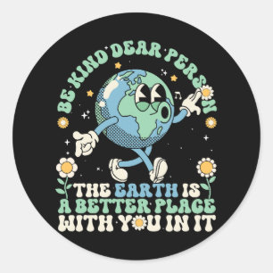  Earth Is A Better Place With You In It Classic Round Sticker