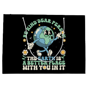  Earth Is A Better Place With You In It Large Gift Bag