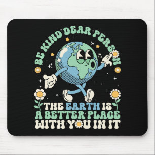 Earth Is A Better Place With You In It Mouse Pad