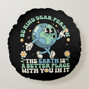 Earth Is A Better Place With You In It Round Cushion
