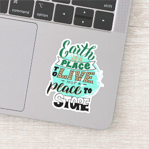 Earth Is A Place To Live Not To Store