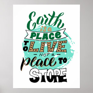 Earth Is A Place To Live Not To Store Poster
