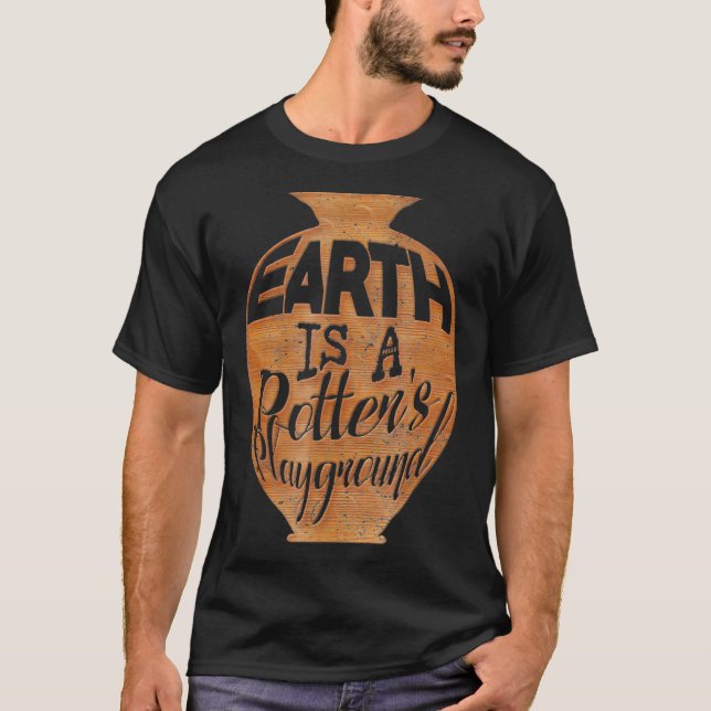 Earth Is A Potters Playground Pottery T-Shirt (Front)
