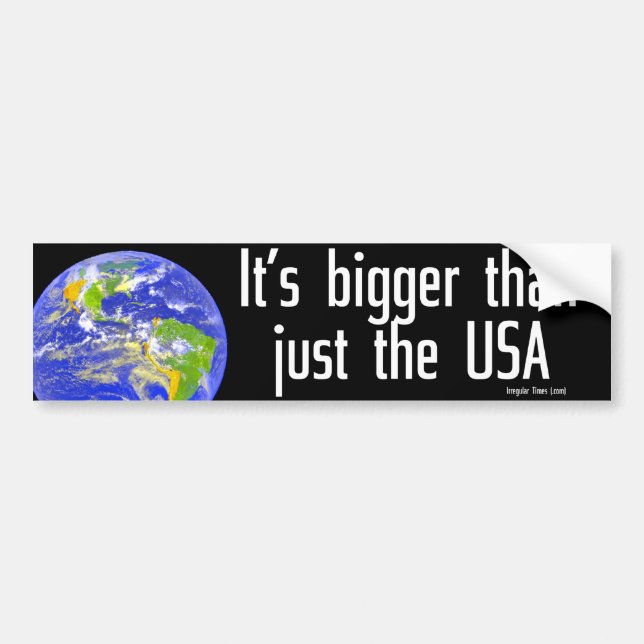 Earth Is Bigger Than Just the USA Bumper Sticker (Front)