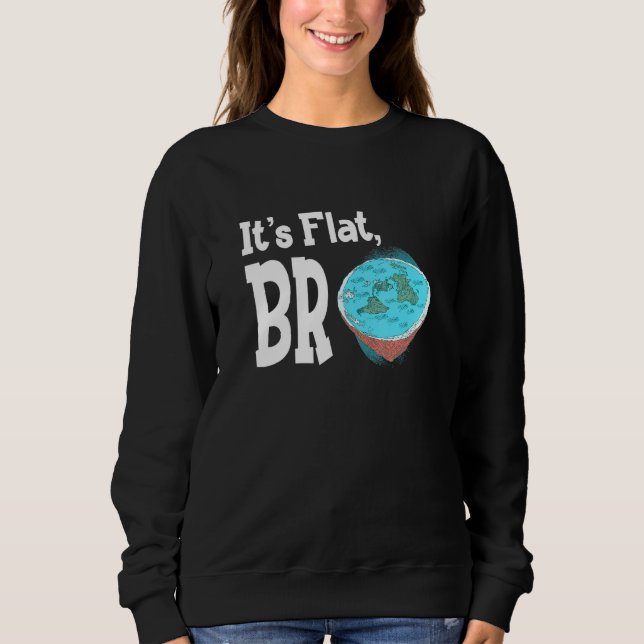 Earth Is Flat Gleason Map Its Flat Bro Sweatshirt (Front)