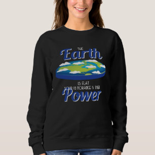 Earth Is Flat Outfit Ignorance Is Their Power Flat Sweatshirt