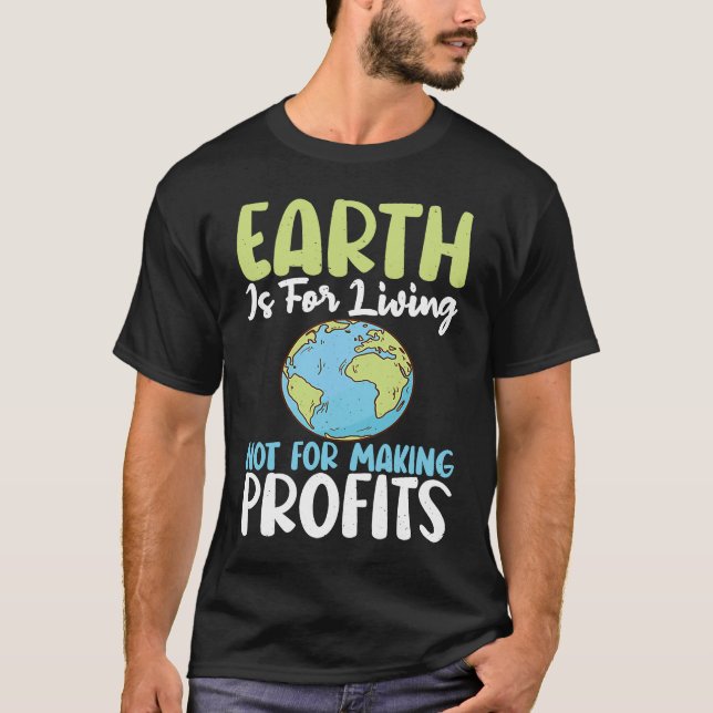 Earth Is For Living Support Earths Day Save Planet T-Shirt (Front)