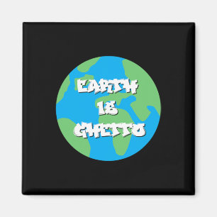 Earth Is Ghetto Earth Day Magnet