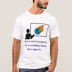 Earth Is Not In Jeopardy - Climate Change Quote  T-Shirt