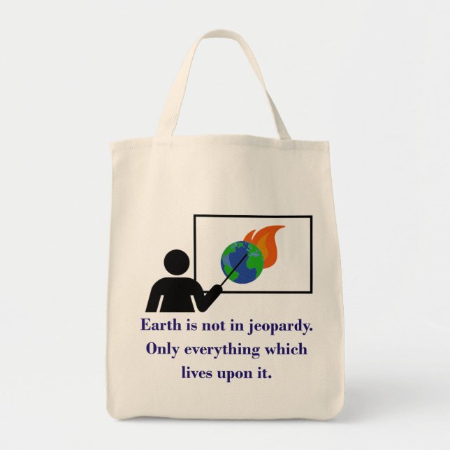 Earth Is Not In Jeopardy - Climate Change Quote  Tote Bag (Front)