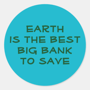 'Earth is the Best Big Bank' Classic Round Sticker