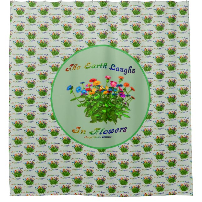 Earth Laughs In Flowers Inspirational Quote   Shower Curtain (Front)