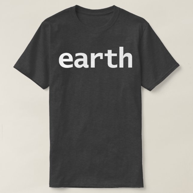 Earth Minimal Space Typography White Text T-Shirt (Design Front)