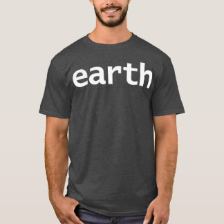 Earth Minimal Space Typography White Text T-Shirt