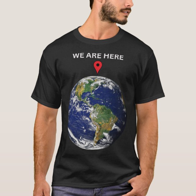 Earth Planet Science Geek Gift T Shirt We are here (Front)