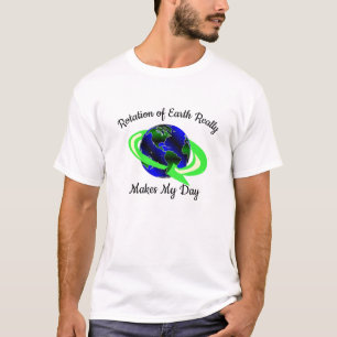 Earth Rotation Make My Day Earth Custom Funny Geek T-Shirt