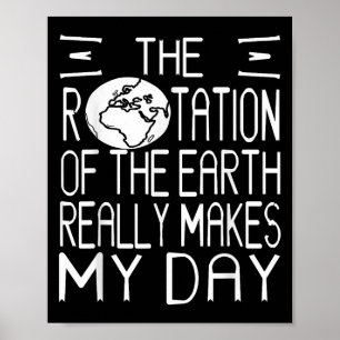Earth Rotation Pun Science Humor For Nerdy Thinker Poster