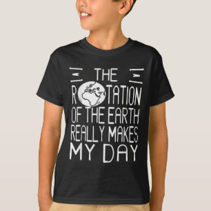 Earth Rotation Pun Science Humor For Nerdy Thinker T-Shirt