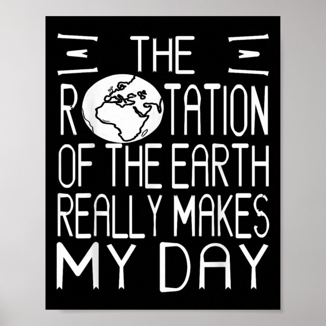 Earth Rotation Pun Science Humour For Nerdy Thinke Poster (Front)