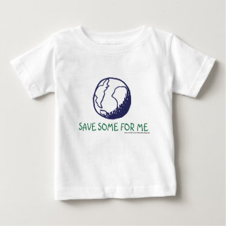 Earth:Save some for me Baby T-Shirt