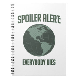 Earth Spoiler Alert: Everybody Dies Notebook