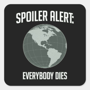 Earth Spoiler Alert: Everybody Dies Square Sticker