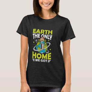 Earth The Only Home WE Got Earth Day T-Shirt