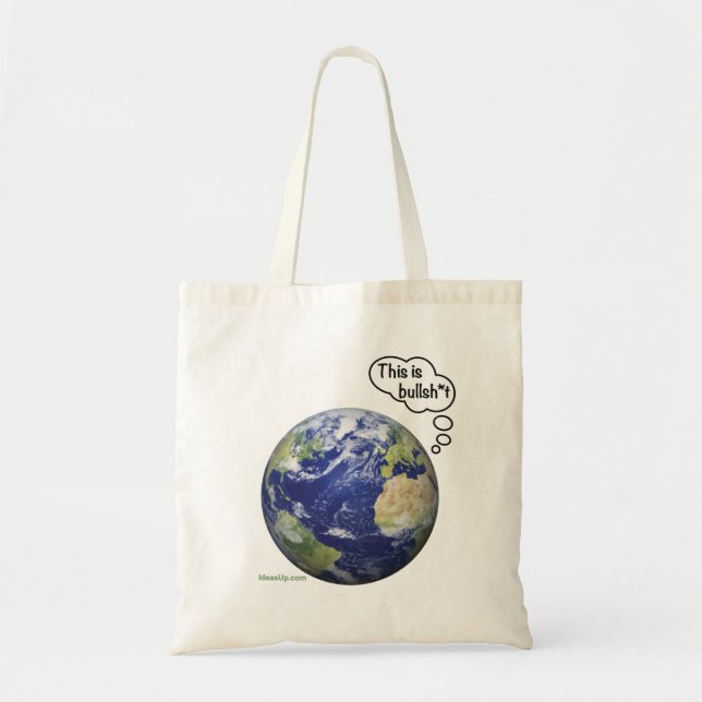 Earth thinks "This is bullsh*t" Tote Bag (Front)