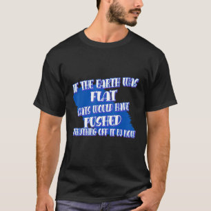 Earth Was Flat Cats Pushed T-Shirt