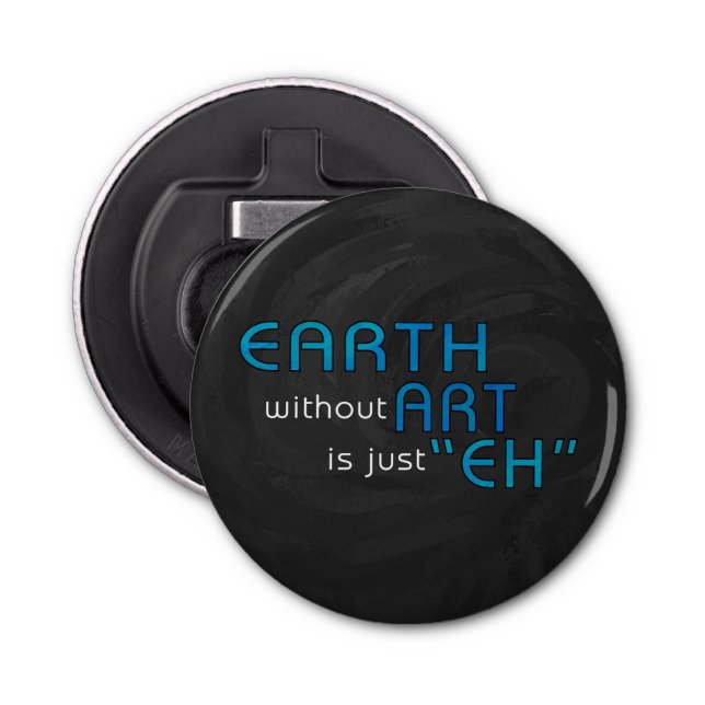 Earth without Art Bottle Opener (Front)