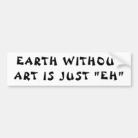 Earth Without Art is "EH" Fortune Cookie