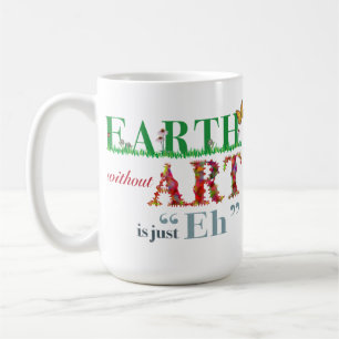 Earth without Art is Eh Fun Artist Mug